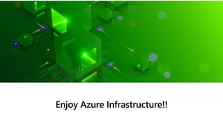 Enjoy Azure Infrastructure!!
 