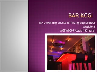 My e-learning course of final group project Module 2 M08W0009 Atsushi Kimura  