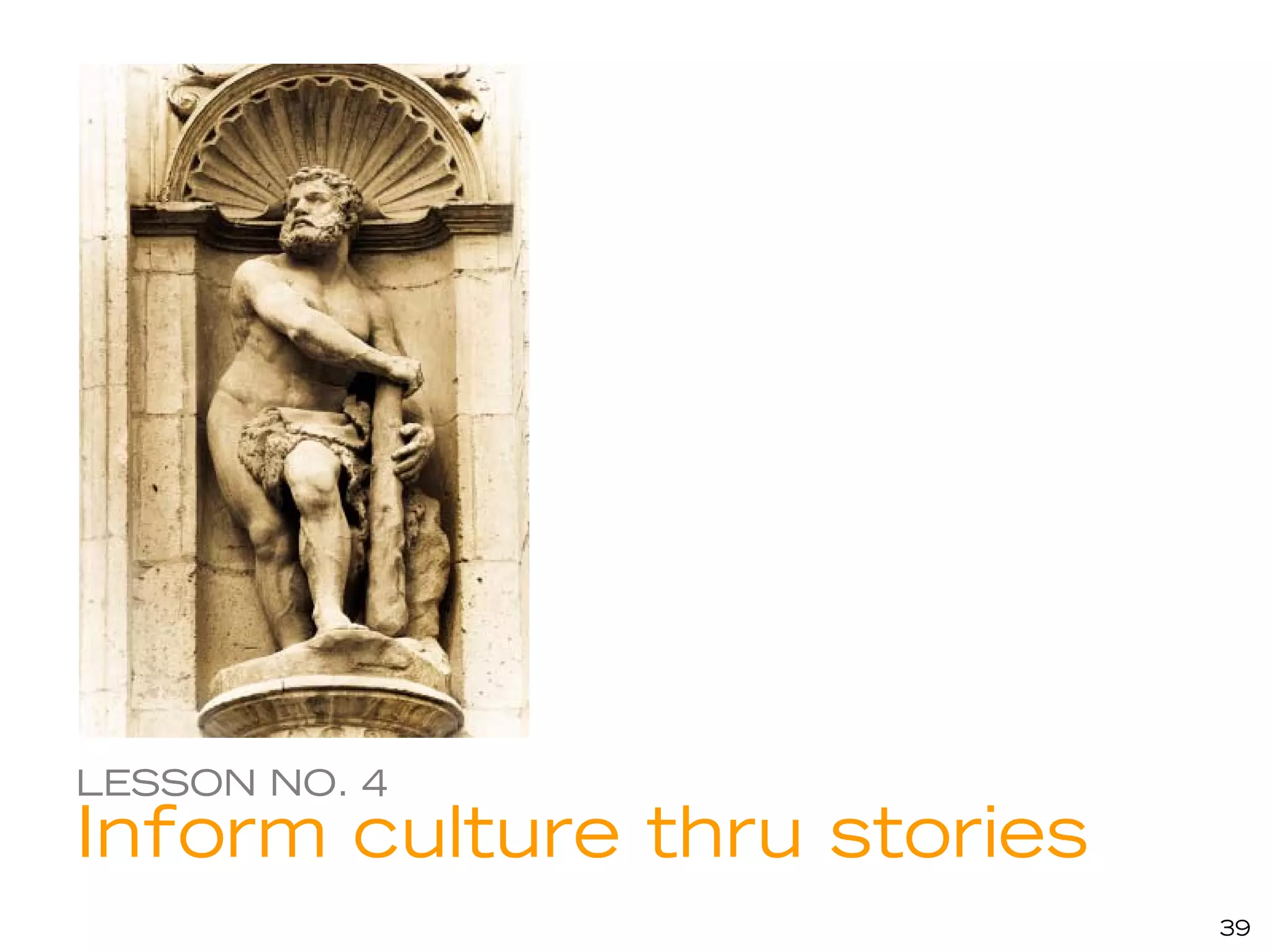 LESSON NO. 4
Inform culture thru stories
                              39
 