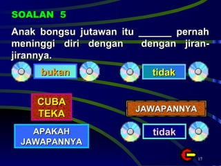 Anak bongsu jutawan itu ______ pernah meninggi diri dengan  dengan jiran-jirannya. SOALAN  5 bukan tidak CUBA TEKA APAKAH JAWAPANNYA JAWAPANNYA tidak 