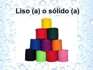 Liso (a) o sólido (a)