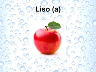 Liso (a)
