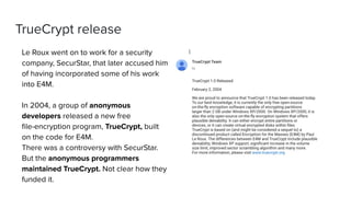 TrueCrypt release
Le Roux went on to work for a security
company, SecurStar, that later accused him
of having incorporated...