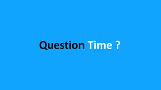 Question Time ?
 