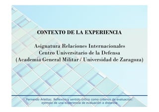 CONTEXTO DE LA EXPERIENCIA
Asignatura Relaciones Internacionales
Centro Universitario de la Defensa
(Academia General Mili...
