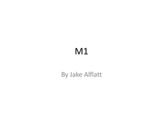 M1
By Jake Alflatt
 