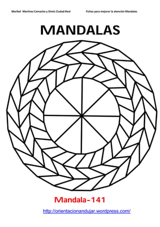 Maribel Martínez Camacho y Ginés Ciudad-Real Fichas para mejorar la atención Mandalas
http://orientacionandujar.wordpress.com/
MANDALAS
Mandala-141
 