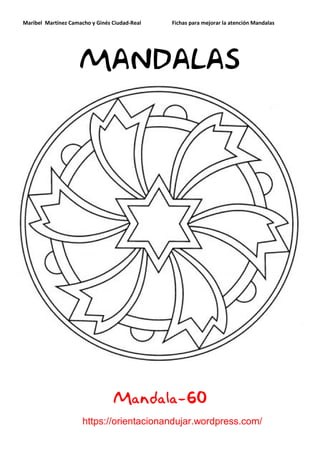 Maribel Martínez Camacho y Ginés Ciudad-Real Fichas para mejorar la atención Mandalas
https://orientacionandujar.wordpress.com/
MANDALAS
Mandala-60
 