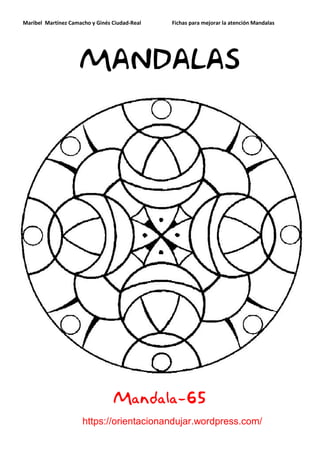 Maribel Martínez Camacho y Ginés Ciudad-Real Fichas para mejorar la atención Mandalas
https://orientacionandujar.wordpress.com/
MANDALAS
Mandala-65
 