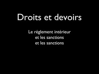 Le réglement intérieur
et les sanctions
et les sanctions
Droits et devoirs
 