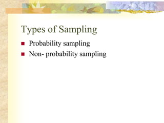 Types of Sampling
 Probability sampling
 Non- probability sampling
 