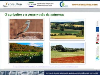 O agricultor e a conservação da natureza:
http://naturlink.pt/article.aspx?menuid=21&cid=1751&bl=1&viewall=true
 