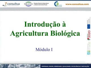 Introdução à
Agricultura Biológica
Módulo I
 