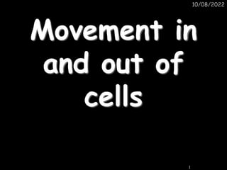 10/08/2022
1
Movement in
and out of
cells
 