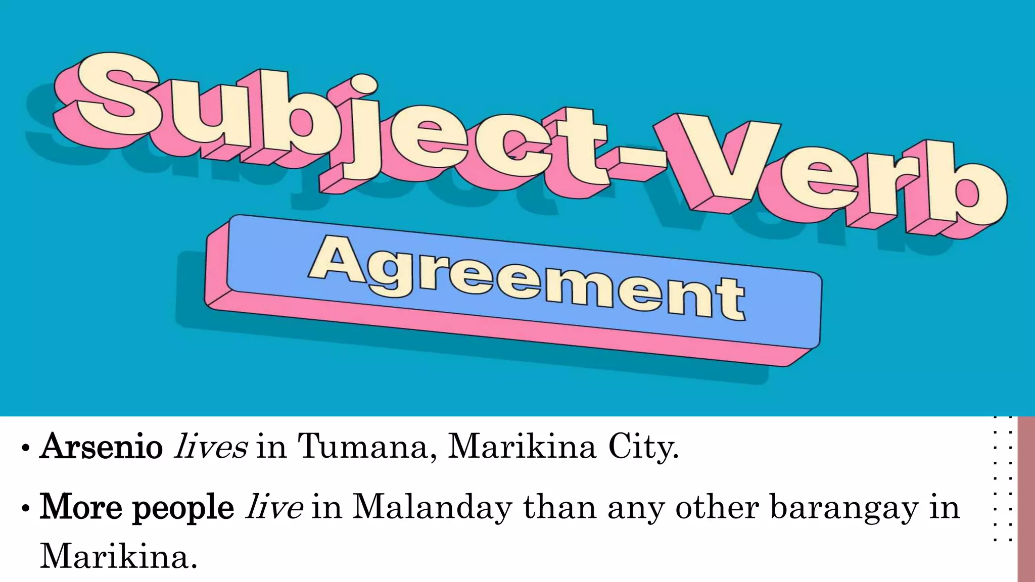 • Arsenio lives in Tumana, Marikina City.
• More people live in Malanday than any other barangay in
Marikina.
 