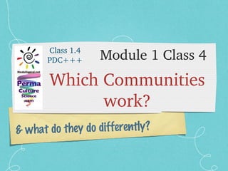 Module 1 Class 4 ,[object Object],& what do they do differently? Class 1.4 PDC+++ 
