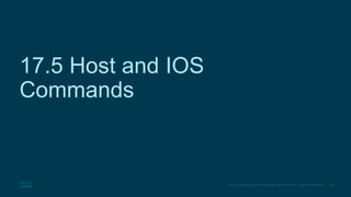 39
© 2016 Cisco and/or its affiliates. All rights reserved. Cisco Confidential
17.5 Host and IOS
Commands
 