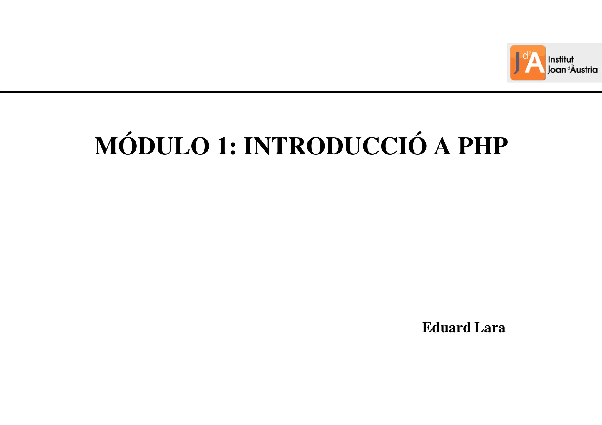 Hola hola hola
Hola hola hola
Hola hola hola hola hola hola
hola hola hola
MÓDULO 1: INTRODUCCIÓ A PHP
Eduard Lara
 
