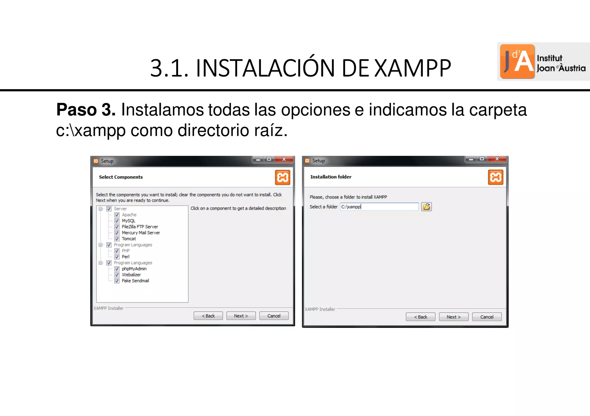 Paso 3. Instalamos todas las opciones e indicamos la carpeta
c:xampp como directorio raíz.
3
3
3
3.
.
.
.1.
1.
1.
1. INSTALACIÓN
INSTALACIÓN
INSTALACIÓN
INSTALACIÓN DE
DE
DE
DEXAMPP
XAMPP
XAMPP
XAMPP
 