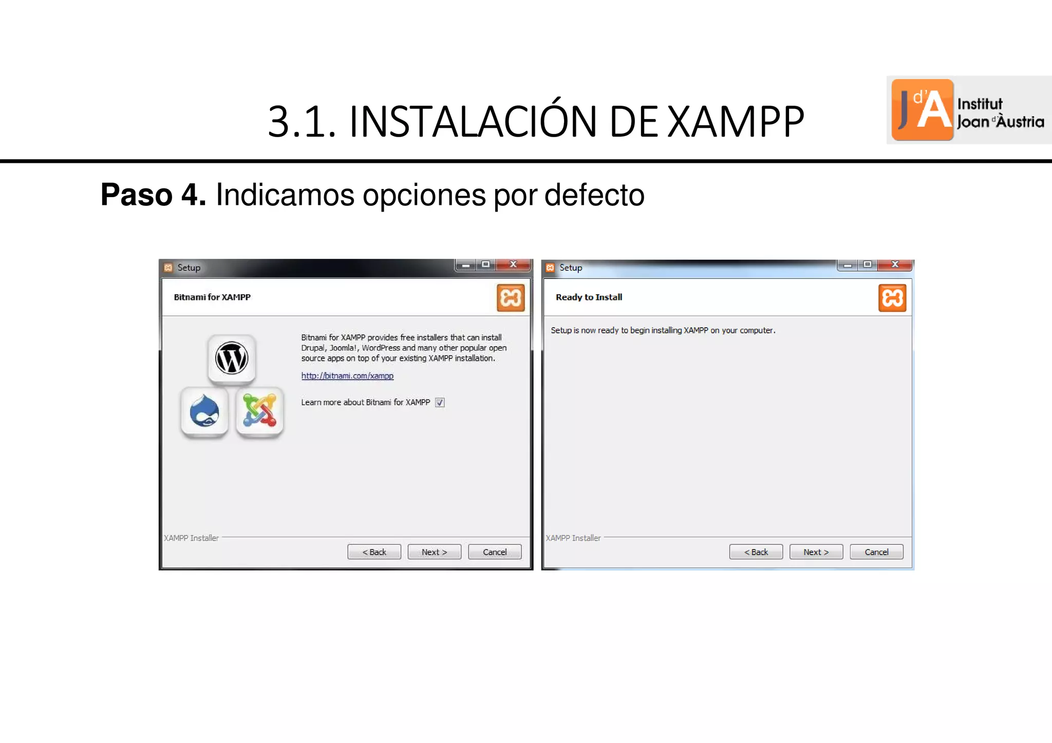 Paso 4. Indicamos opciones por defecto
3
3
3
3.
.
.
.1.
1.
1.
1. INSTALACIÓN
INSTALACIÓN
INSTALACIÓN
INSTALACIÓN DE
DE
DE
DEXAMPP
XAMPP
XAMPP
XAMPP
 