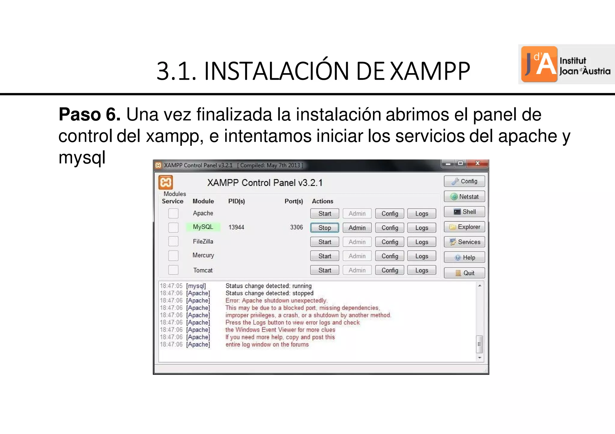 Paso 6. Una vez finalizada la instalación abrimos el panel de
control del xampp, e intentamos iniciar los servicios del apache y
mysql
3
3
3
3.
.
.
.1.
1.
1.
1. INSTALACIÓN
INSTALACIÓN
INSTALACIÓN
INSTALACIÓN DE
DE
DE
DEXAMPP
XAMPP
XAMPP
XAMPP
 