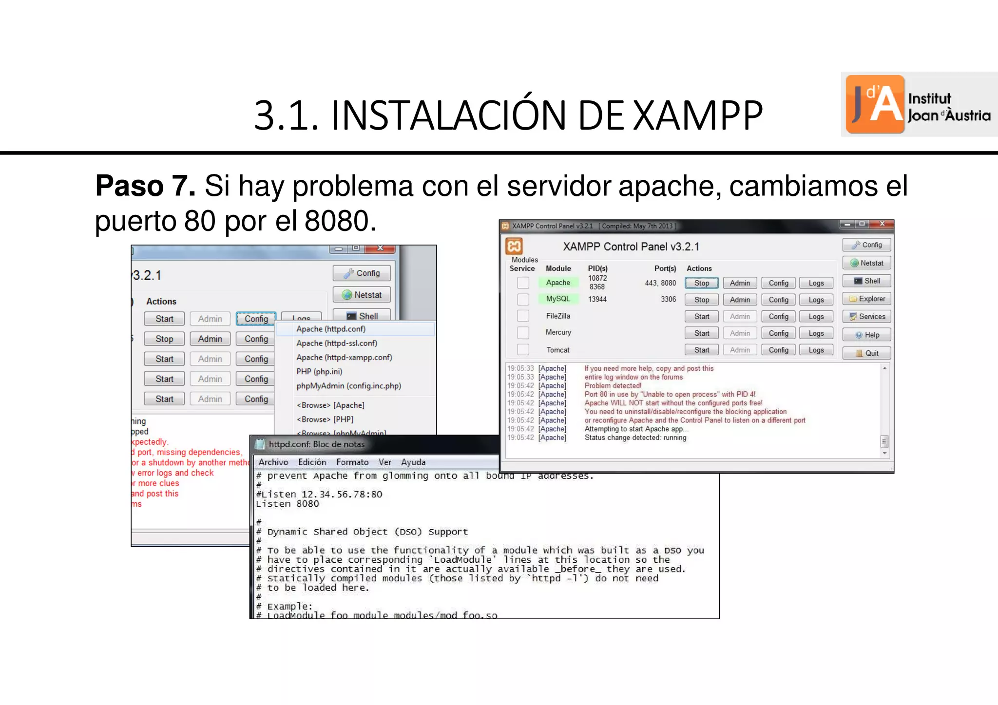 Paso 7. Si hay problema con el servidor apache, cambiamos el
puerto 80 por el 8080.
3
3
3
3.
.
.
.1.
1.
1.
1. INSTALACIÓN
INSTALACIÓN
INSTALACIÓN
INSTALACIÓN DE
DE
DE
DEXAMPP
XAMPP
XAMPP
XAMPP
 