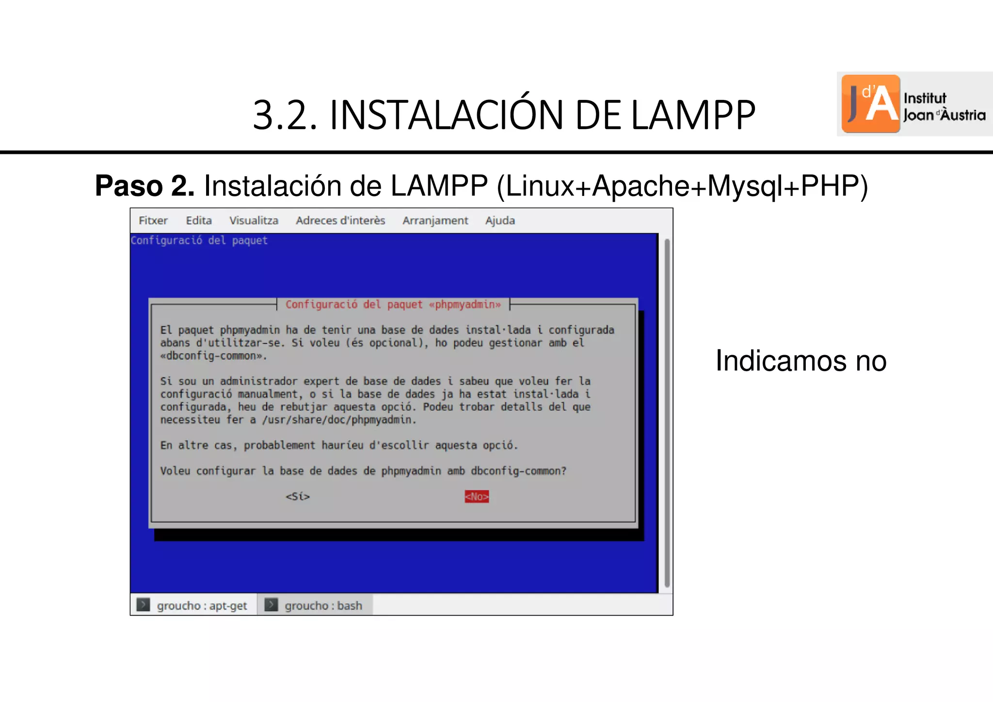 Paso 2. Instalación de LAMPP (Linux+Apache+Mysql+PHP)
3
3
3
3.
.
.
.2
2
2
2.
.
.
. INSTALACIÓN
INSTALACIÓN
INSTALACIÓN
INSTALACIÓN DE
DE
DE
DEL
L
L
LAMPP
AMPP
AMPP
AMPP
Indicamos no
 