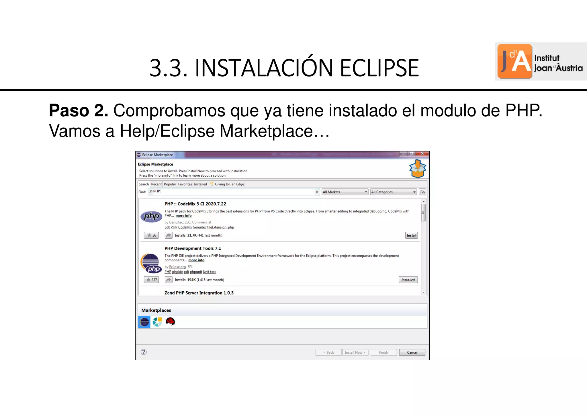 Paso 2. Comprobamos que ya tiene instalado el modulo de PHP.
Vamos a Help/Eclipse Marketplace…
3.3.
3.3.
3.3.
3.3. INSTALACIÓN ECLIPSE
INSTALACIÓN ECLIPSE
INSTALACIÓN ECLIPSE
INSTALACIÓN ECLIPSE
 