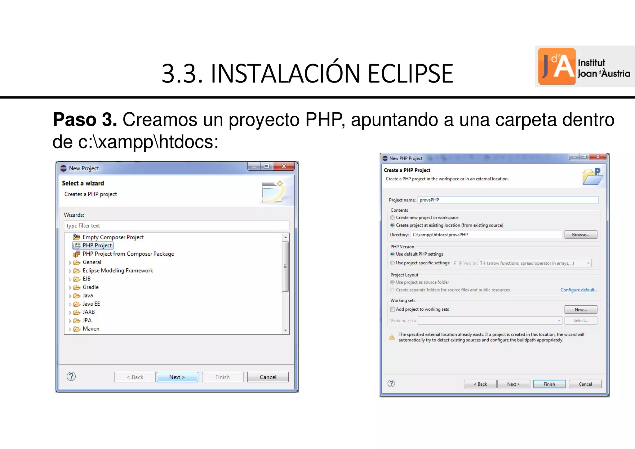 Paso 3. Creamos un proyecto PHP, apuntando a una carpeta dentro
de c:xampphtdocs:
3.3.
3.3.
3.3.
3.3. INSTALACIÓN ECLIPSE
INSTALACIÓN ECLIPSE
INSTALACIÓN ECLIPSE
INSTALACIÓN ECLIPSE
 