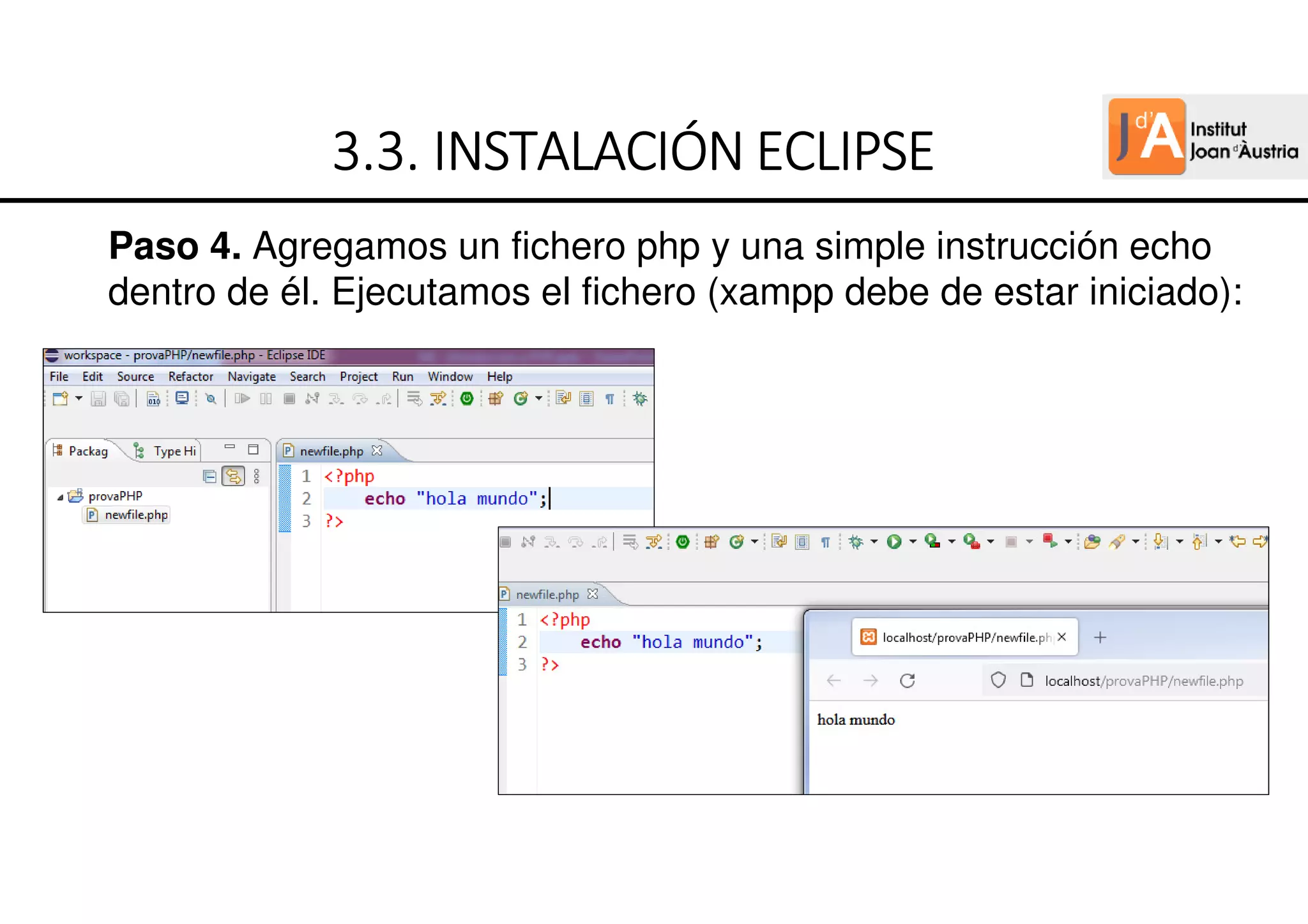 Paso 4. Agregamos un fichero php y una simple instrucción echo
dentro de él. Ejecutamos el fichero (xampp debe de estar iniciado):
3.3.
3.3.
3.3.
3.3. INSTALACIÓN ECLIPSE
INSTALACIÓN ECLIPSE
INSTALACIÓN ECLIPSE
INSTALACIÓN ECLIPSE
 