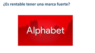 ¿Es rentable tener una marca fuerte?
 