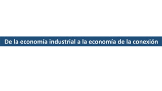 DISTRIBUCIÓN NORMAL
De la economía industrial a la economía de la conexión
 