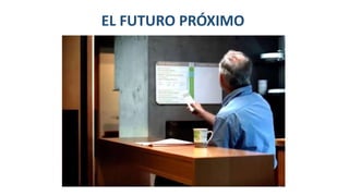 EL FUTURO PRÓXIMO
 