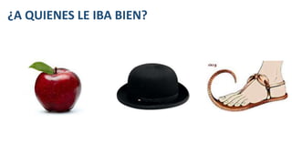 ¿A QUIENES LE IBA BIEN?
 