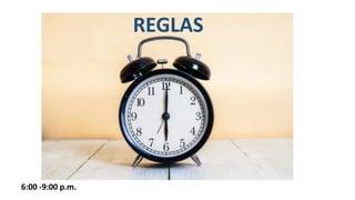 REGLAS
6:00 -9:00 p.m.
 