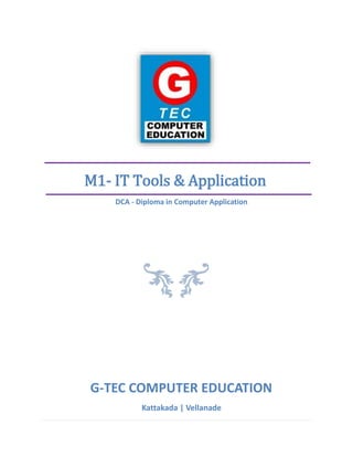 M1- IT Tools & Application
DCA - Diploma in Computer Application
G-TEC COMPUTER EDUCATION
Kattakada | Vellanade
 