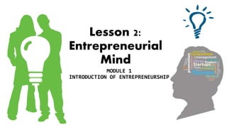 Lesson 2:
Entrepreneurial
Mind
MODULE 1
INTRODUCTION OF ENTREPRENEURSHIP
 