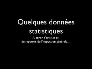 Quelques données
statistiques
A partir d’articles et
de rapports de l’inspection générale…

 