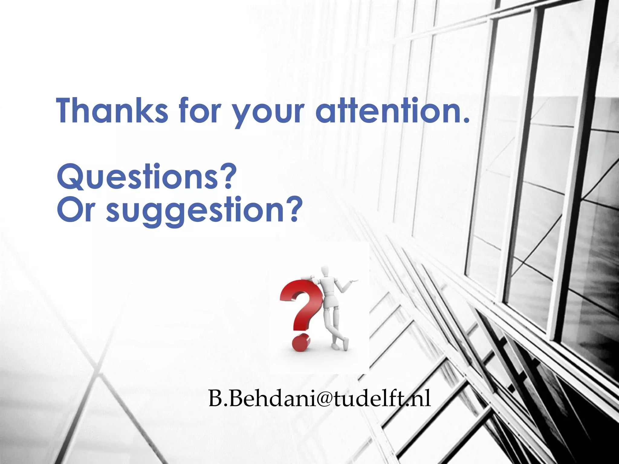 Thanks for your attention.
Questions?
Or suggestion?
B.Behdani@tudelft.nl
 