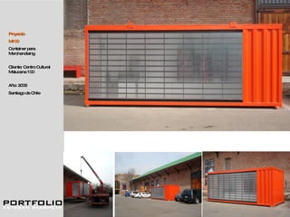 Proyecto M100 Container para Merchandising  Cliente: Centro Cultural Matucana 100 Año: 2006 Santiago de Chile 