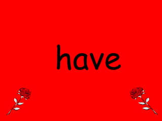 have

 