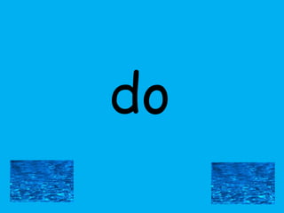 do

 
