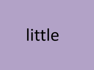 little

 