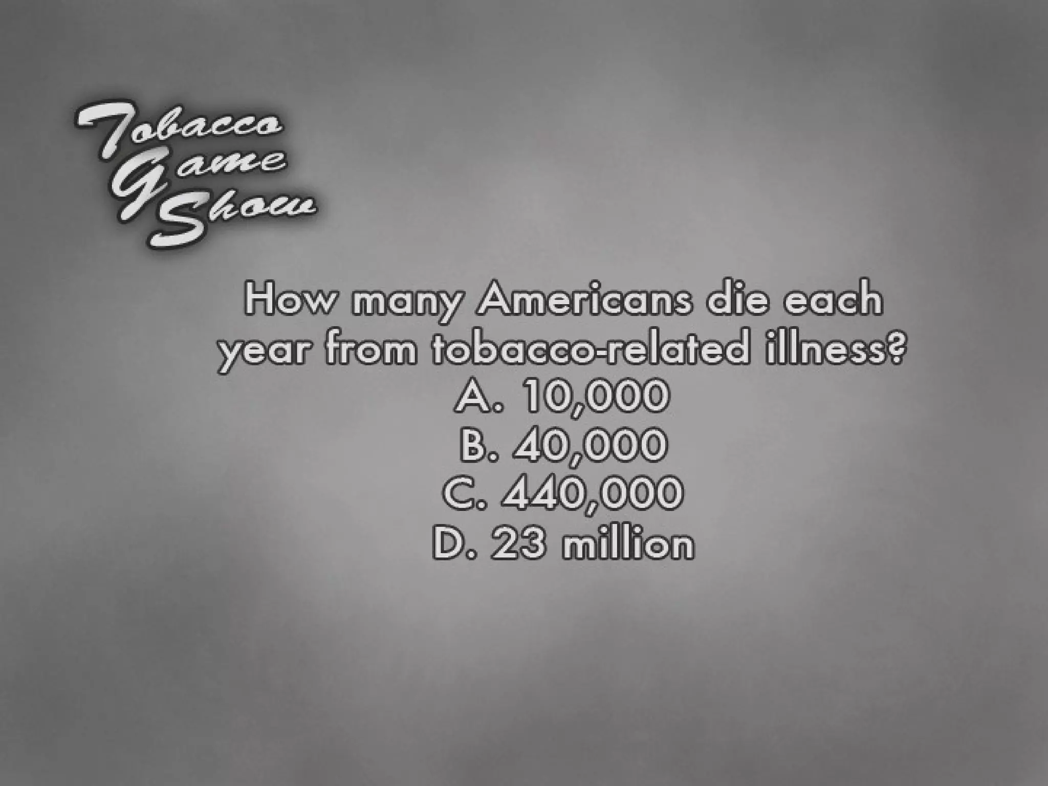 How many Americans die each year from tobacco-related illness? 10,000 40,000 440,000 23 million 