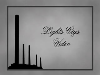 Lights Cigs  Video 