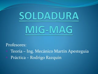 Profesores:
 Teoría – Ing. Mecánico Martín Apesteguia
 Práctica – Rodrigo Razquin
 