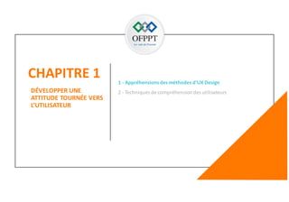 CHAPITRE 1
120
DÉVELOPPER UNE
ATTITUDE TOURNÉE VERS
L’UTILISATEUR
2 - Techniques de compréhension des utilisateurs
1 - Appréhensionsdesméthodes d’UX Design
 