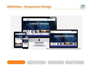 Connaitre l’histoire duweb Analyserla compositiond’une
solutiondigitale
Maitriser lesrèglesdu
web
Utilisateursetsolutions
digitales
Définition : Desponsive Design
 