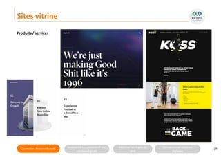 Connaitre l’histoire duweb Analyserla compositiond’une
solutiondigitale
Maitriser lesrèglesdu
web
Utilisateursetsolutions
digitales
Sites vitrine
38
Produits / services
 