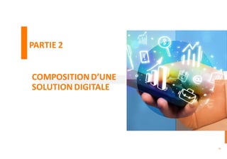 COMPOSITION D’UNE
SOLUTION DIGITALE
58
PARTIE 2
 